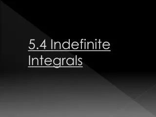 5.4 Indefinite Integrals