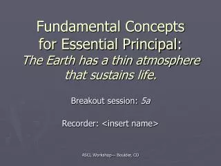 Fundamental Concepts for Essential Principal: The Earth has a thin atmosphere that sustains life.