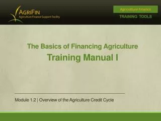 The Basics of Financing Agriculture Training Manual I