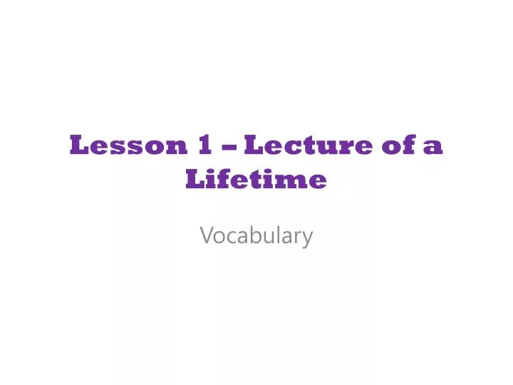 lesson 1 lecture of a lifetime