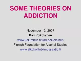 SOME THEORIES ON ADDICTION