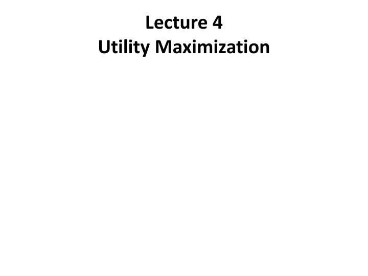 lecture 4 utility maximization
