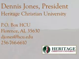 Dennis Jones, President Heritage Christian University P.O. Box HCU Florence, AL 35630