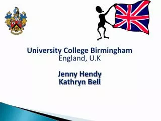 University College Birmingham England, U.K Jenny Hendy Kathryn Bell