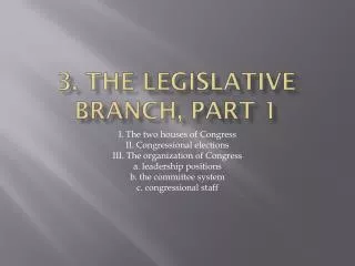 3. The legislative branch , part 1