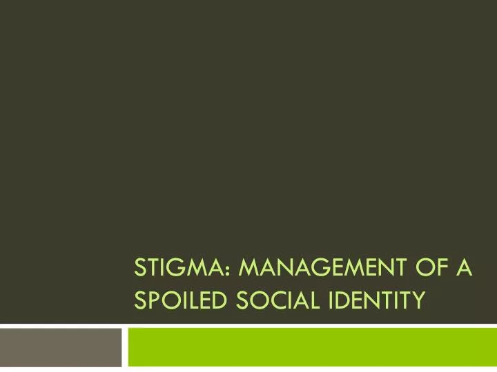 stigma management of a spoiled social identity