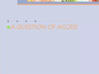 A QUESTION OF ACCESS