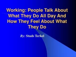 Working: People Talk About What They Do All Day And How They Feel About What They Do