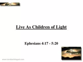 Live As Children of Light Ephesians 4:17 - 5:20