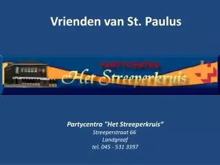 Partycentra &quot;Het Streeperkruis “ Streeperstraat 66  Landgraaf tel. 045 - 531 3397