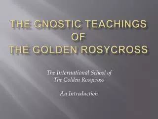 The Gnostic Teachings of the Golden Rosycross