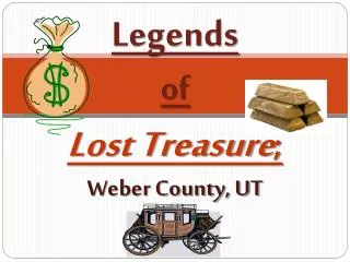 Legends of Lost Treasure ; Weber County, UT