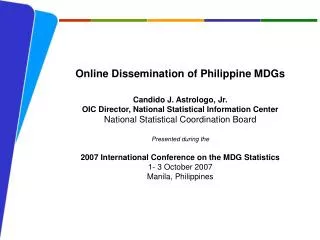 Online Dissemination of Philippine MDGs Candido J. Astrologo , Jr.