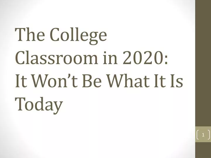 the college classroom in 2020 it won t be what it is today