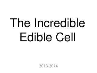 The Incredible Edible Cell