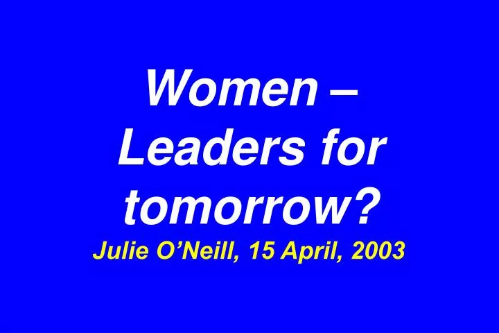 women leaders for tomorrow julie o neill 15 april 2003