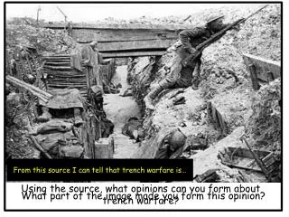 Using the source, what opinions can you form about trench w arfare?
