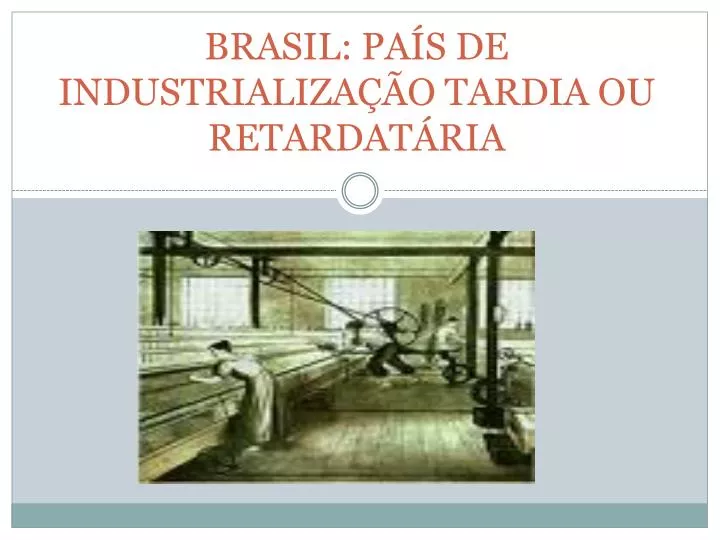 brasil pa s de industrializa o tardia ou retardat ria