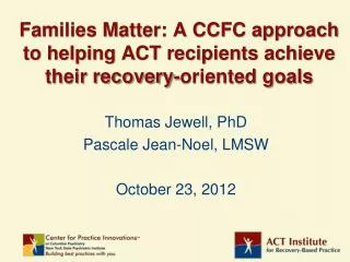 Families Matter: A CCFC approach to helping ACT recipients achieve their recovery-oriented goals