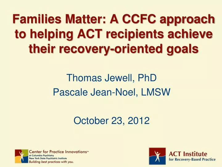 families matter a ccfc approach to helping act recipients achieve their recovery oriented goals