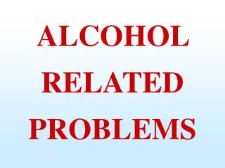 ALCOHOL RELATED PROBLEMS
