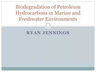 Biodegradation of Petroleum Hydrocarbons in Marine and Freshwater Environments