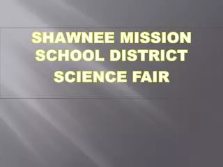 SHAWNEE MISSION SCHOOL DISTRICT SCIENCE FAIR