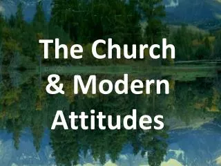 The Church &amp; Modern Attitudes