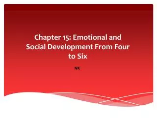 Chapter 15: Emotional and Social Development F rom Four to Six