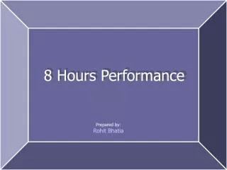 8 Hours Performance