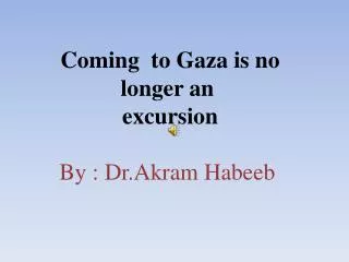 Coming to Gaza is no longer an excursion By : Dr.Akram Habeeb