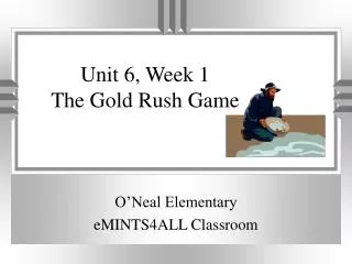Unit 6, Week 1 The Gold Rush Game