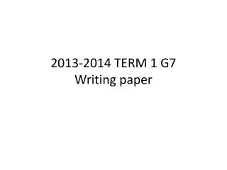 2013-2014 TERM 1 G7 Writing paper