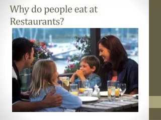 Why do people eat at Restaurants?
