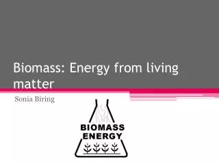 Biomass: Energy from living matter