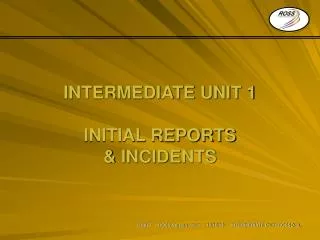 INTERMEDIATE UNIT 1 INITIAL REPORTS &amp; INCIDENTS