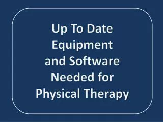 Up To Date Equipment and Software Needed for Physical Therapy