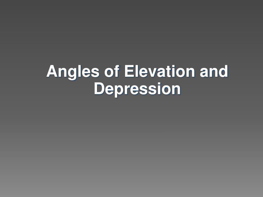PPT - Angles of Elevation and Depression PowerPoint Presentation, free ...