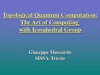 Topological Quantum Computation: The Art of Computing with Icosahedral Group