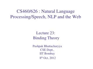 CS460/626 : Natural Language Processing/Speech, NLP and the Web Lecture 23 : Binding Theory