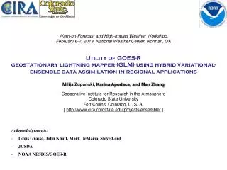 Acknowledgements: Louis Grasso, John Knaff , Mark DeMaria , Steve Lord JCSDA NOAA NESDIS/GOES-R