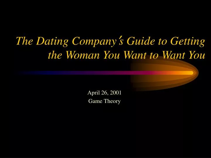 the dating company s guide to getting the woman you want to want you