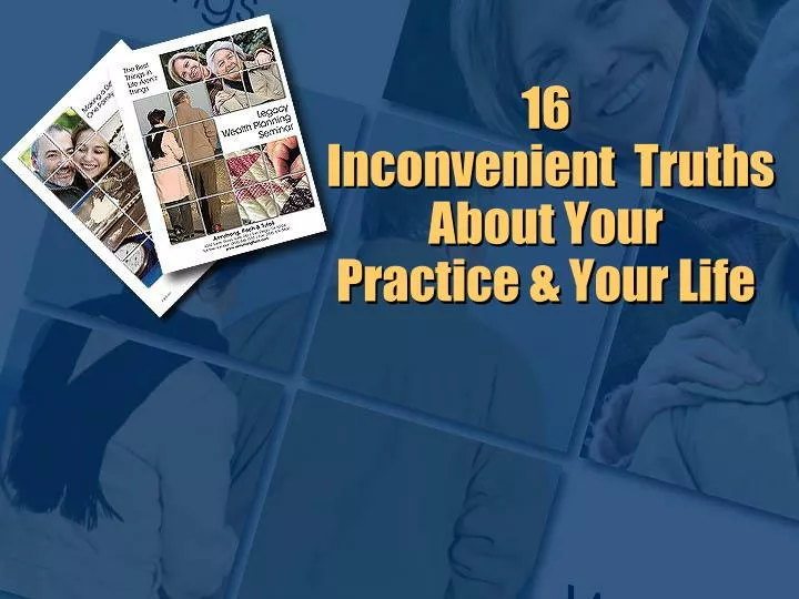 16 inconvenient truths about your practice your life