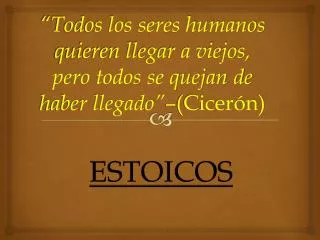 todos los seres humanos quieren llegar a viejos pero todos se quejan de haber llegado cicer n