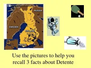 Use the pictures to help you recall 3 facts about Detente