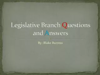 Legislative Branch Q uestions and A nswers