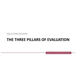 THE THREE PILLARS OF EVALUATION