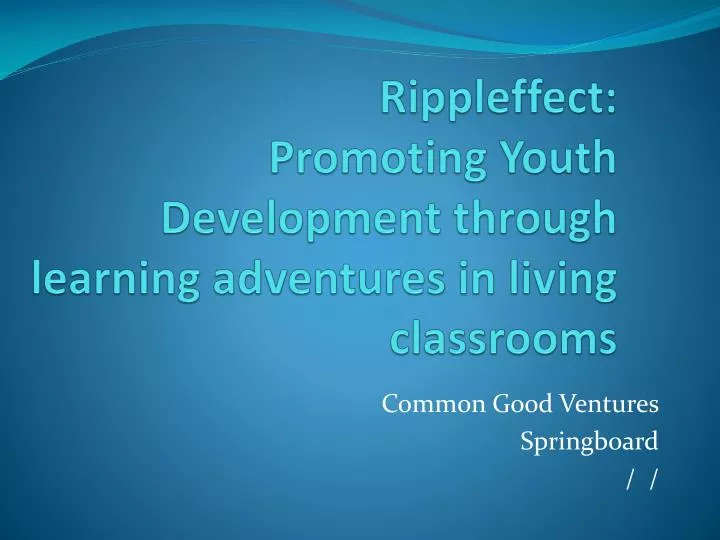 rippleffect promoting youth development through learning adventures in living classrooms