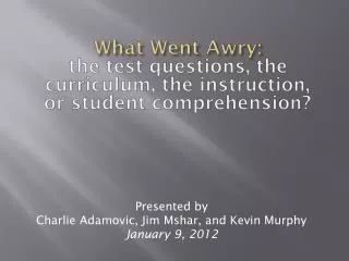 What Went Awry: the test questions, the curriculum, the instruction, or student comprehension?