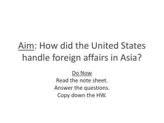 Aim : How did the United States handle foreign affairs in Asia?